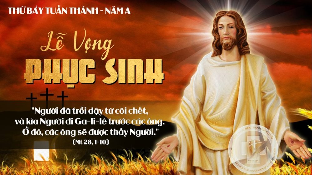 THỨ BẢY TUẦN THÁNH. ĐÊM THÁNH VỌNG CHÚA PHỤC SINH. – Người đã sống lại thật.