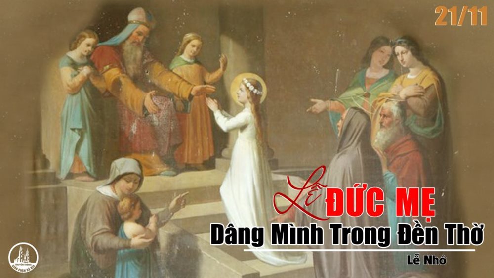 Thứ Hai tuần 34 thường niên – Đức Mẹ dâng mình trong đền thờ. Lễ nhớ. – Ðức Mẹ Dâng Mình Vào Ðền Thờ.