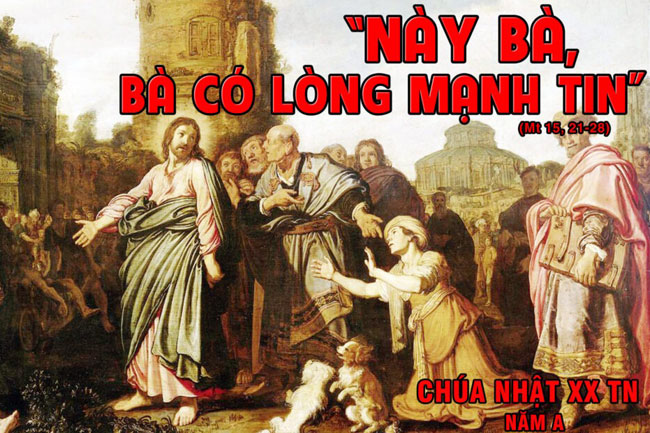 CHÚA NHẬT 20 THƯỜNG NIÊN năm A – Lòng mạnh tin, muốn sao được vậy.